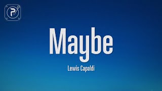 Lewis Capaldi  Maybe Lyrics [upl. by Majka664]