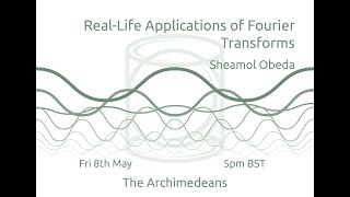 Reallife Applications of Fourier Transforms  Sheamol Obeda  The Archimedeans [upl. by Yralih314]