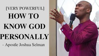 HOW TO KNOW GOD PERSONALLY  Apostle Joshua Selman [upl. by Thevenot]