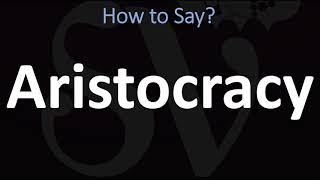 How to Pronounce Aristocracy CORRECTLY [upl. by Wareing]