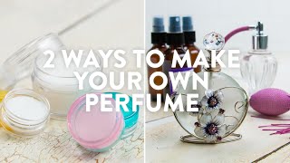 2 Ways To Make Your Own Perfume [upl. by Luapnaes981]