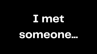 I met someone [upl. by Trudi]