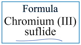 How to Write the Formula for Chromium III sulfide [upl. by Hearn907]