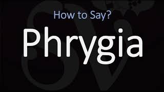 How to Pronounce Phrygia CORRECTLY [upl. by Anert]