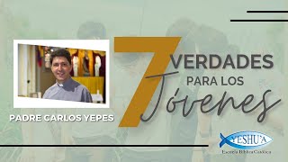 Padre Carlos Yepes  7 Verdades para los Jóvenes [upl. by Storfer554]