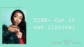 TINK— Cut it out lyrics tink [upl. by Honniball]