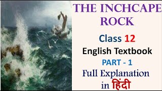 The Inchcape Rock Poem PART 1  Class 12 English Textbook Full Explanation in Hindi [upl. by Delle477]