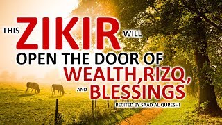 This POWERFUL ZIKIR Will OPEN THE DOOR OF WEALTH RIZQ BLESSINGS INSHA ALLAH [upl. by Kruter]