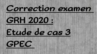 correction examen GRH 2020  Etude de cas 3 GPEC [upl. by Clarise778]