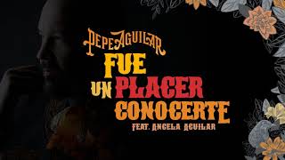 4 Pepe Aguilar  Fue un Placer Conocerte Audio Oficial [upl. by Muriah]