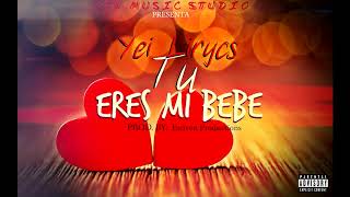 Yei Lirycs  Tu Eres Mi Bebe Audio Oficial [upl. by Atnuahc361]