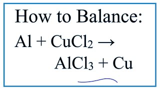 How to Balance Al  CuCl2  AlCl3  Cu  Aluminum  Copper II chloride [upl. by Aipotu395]