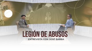 Legión de Abusos  Entrevista con José Barba [upl. by Arotak]