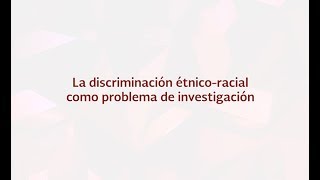 La discriminación étnicoracial como problema de investigación [upl. by Anitsrhc]