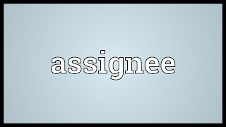 Assignee Meaning [upl. by Suilienroc]