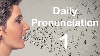 English Pronunciation Practice Daily Pronunciation 1 2019 [upl. by Alahc313]