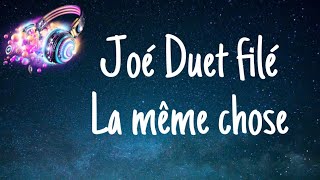 Joé Duet filé la même chose Lyrics [upl. by Llenehc72]