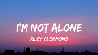 Riley Clemmons  I’m Not Alone lyrics [upl. by Thomas936]