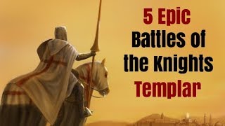 5 Epic Battles of the Knights Templar [upl. by Alcina977]