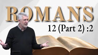 Romans 12 Part 2 2  Be Transformed [upl. by Kreegar860]