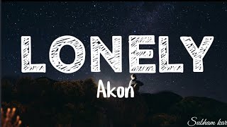 Akon  Lonely Lyrics  I am so lonely [upl. by Aylward567]