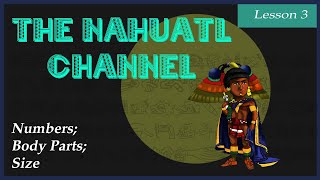 The Nahuatl Channel Lesson 3 Numbers Body Parts Size [upl. by Ahsilif389]