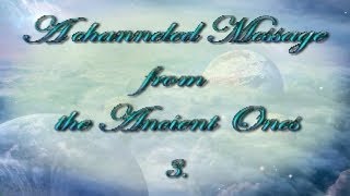 A channeled message from the Spirit World  The Ancient Ones  Part 3 [upl. by Ahseem]