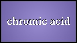 Chromic acid Meaning [upl. by Mateusz921]