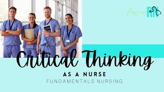 Critical Thinking as a Nurse  Fundamentals Nursing [upl. by Introc]