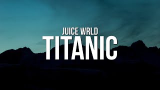 Juice WRLD  Titanic Lyrics [upl. by Auqinaj234]