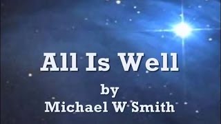 All Is Well by Michael W Smith Lyrics [upl. by Aivan]