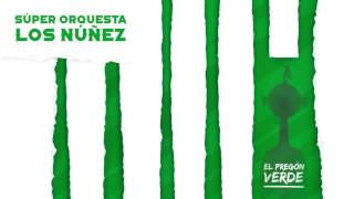 Súper Orquesta Los Núñez  El Pregón Verde Audio Oficial [upl. by Cchaddie247]