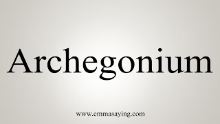 How To Say Archegonium [upl. by Nnyla569]