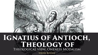 Ignatius of Antioch Theology of  Theological View Modalism [upl. by Jeniffer]