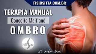 TERAPIA MANUAL DOR OMBRO MOBILIZAÇÃO ARTICULAR AP MAITLAND Clínica de Fisioterapia Dr Robson Sitta [upl. by Nonnaehr]