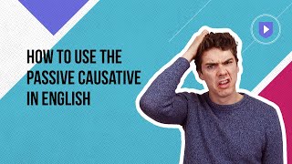 How to use the passive causative in English  Learn English with Cambridge [upl. by Redd]