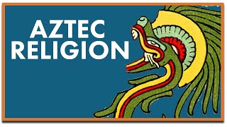 Aztec Religion Explained [upl. by Weidar]