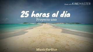 25 horas al dia  Proyecto Uno  Letra  Lyrics 💖 [upl. by Trout]