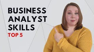 Top 5 Business Analyst Skills Required [upl. by Oinotnaocram]