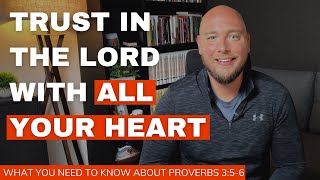 The POWERFUL Meaning Of Proverbs 356 trust in the lord with all your heart [upl. by Nuawd581]