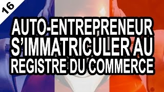 AUTOENTREPRENEUR 16 Comment simmatriculer au registre du commerce et des sociétés [upl. by Ennagroeg]