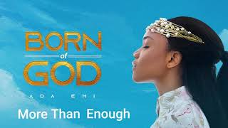 Ada Ehi  More Than Enough  BORN OF GOD [upl. by Heman]