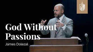 God Without Passions  James Dolezal [upl. by Mcguire683]