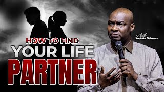 HOW TO FIND YOUR LIFE PARTNER APOSTLE JOSHUA SELMAN [upl. by Rellek]